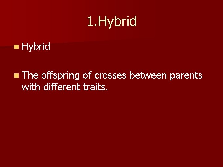 1. Hybrid n The offspring of crosses between parents with different traits. 