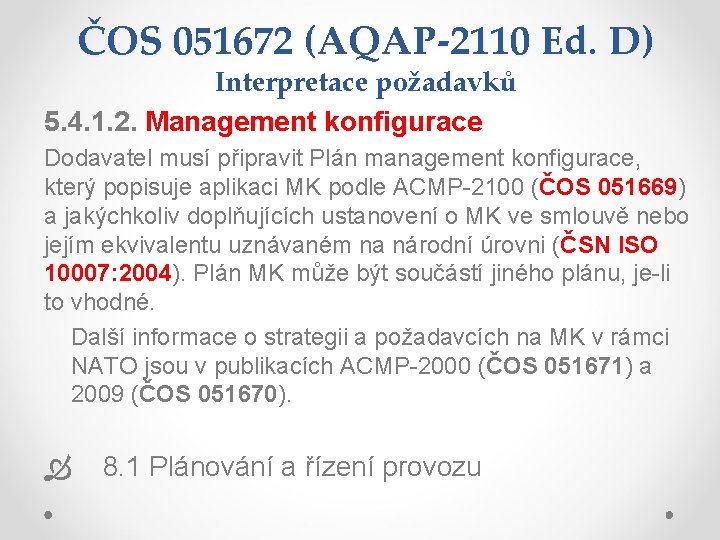 ČOS 051672 (AQAP-2110 Ed. D) Interpretace požadavků 5. 4. 1. 2. Management konfigurace Dodavatel