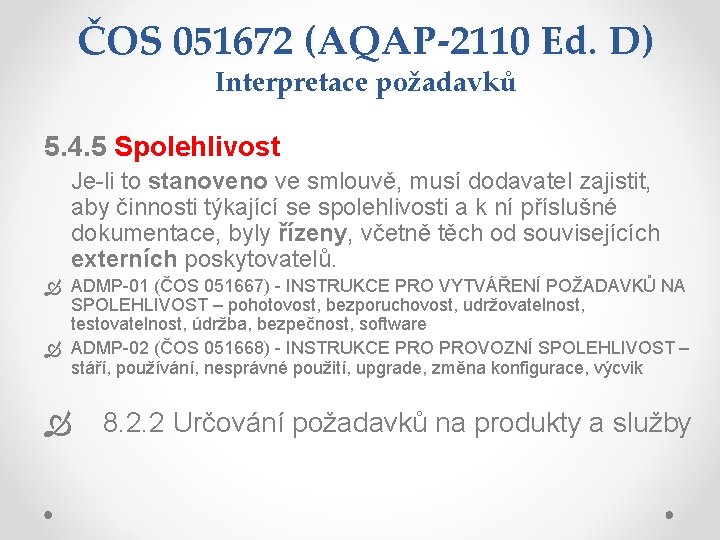 ČOS 051672 (AQAP-2110 Ed. D) Interpretace požadavků 5. 4. 5 Spolehlivost Je-li to stanoveno