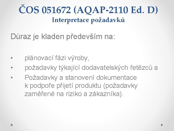 ČOS 051672 (AQAP-2110 Ed. D) Interpretace požadavků Důraz je kladen především na: • •