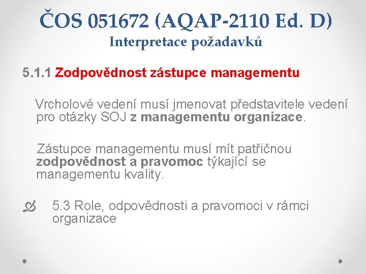 ČOS 051672 (AQAP-2110 Ed. D) Interpretace požadavků 5. 1. 1 Zodpovědnost zástupce managementu Vrcholové