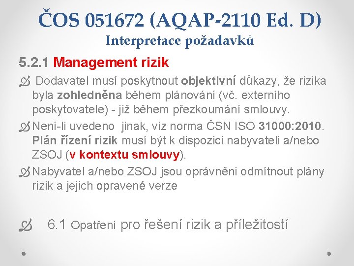 ČOS 051672 (AQAP-2110 Ed. D) Interpretace požadavků 5. 2. 1 Management rizik Dodavatel musí