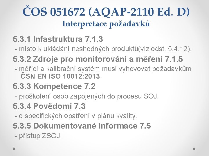 ČOS 051672 (AQAP-2110 Ed. D) Interpretace požadavků 5. 3. 1 Infastruktura 7. 1. 3