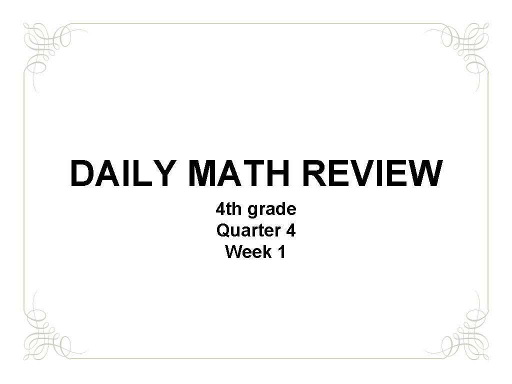DAILY MATH REVIEW 4 th grade Quarter 4 Week 1 