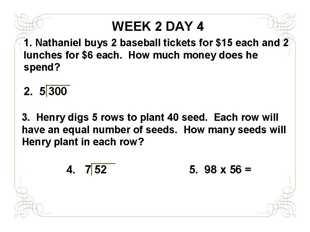 WEEK 2 DAY 4 1. Nathaniel buys 2 baseball tickets for $15 each and