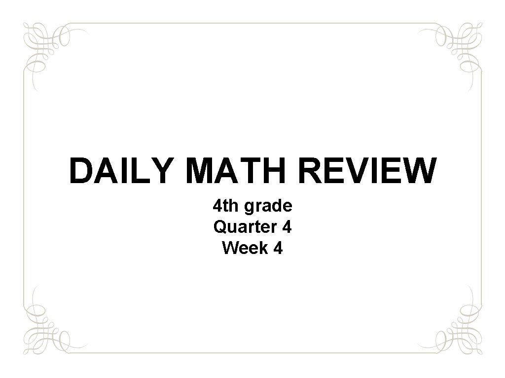 DAILY MATH REVIEW 4 th grade Quarter 4 Week 4 