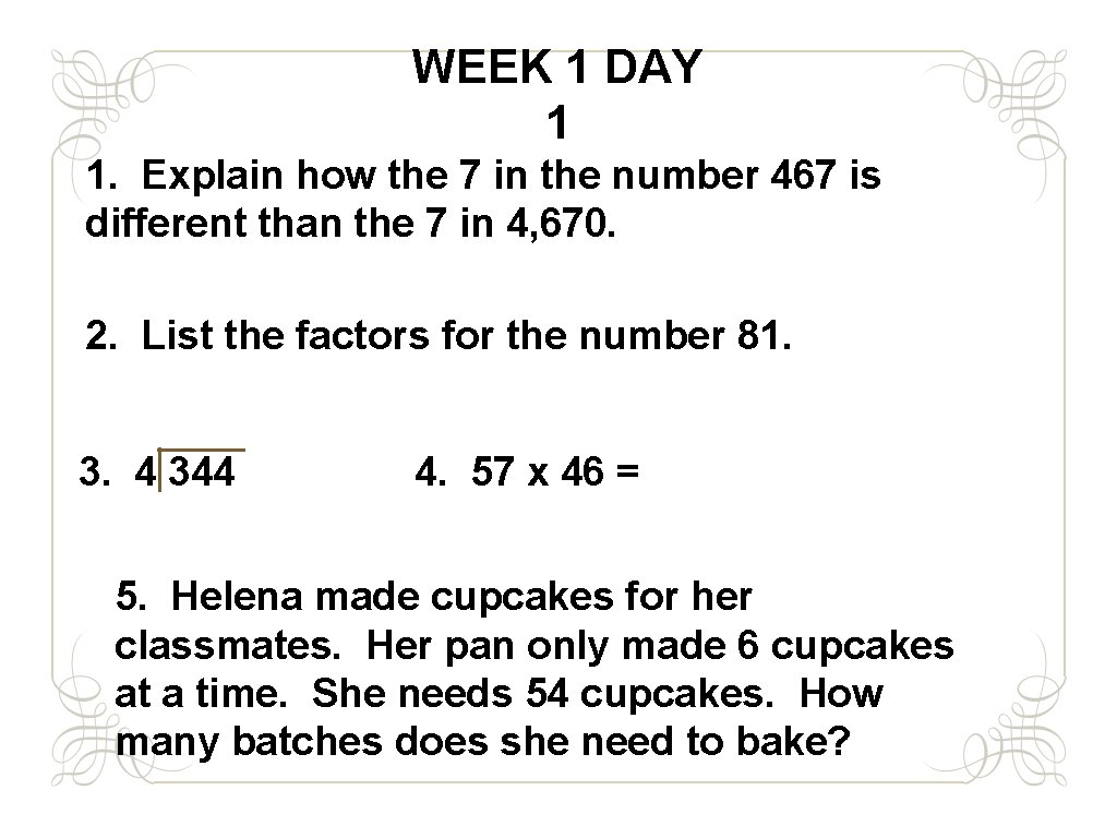 WEEK 1 DAY 1 1. Explain how the 7 in the number 467 is