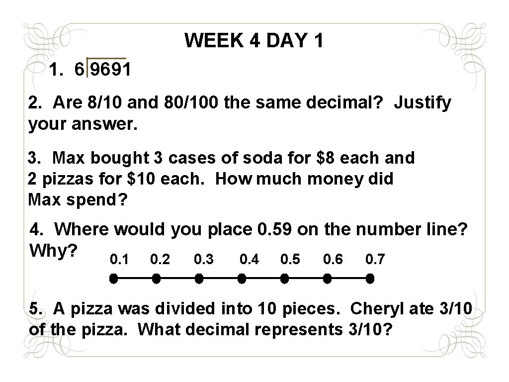 WEEK 4 DAY 1 1. 6 9691 2. Are 8/10 and 80/100 the same