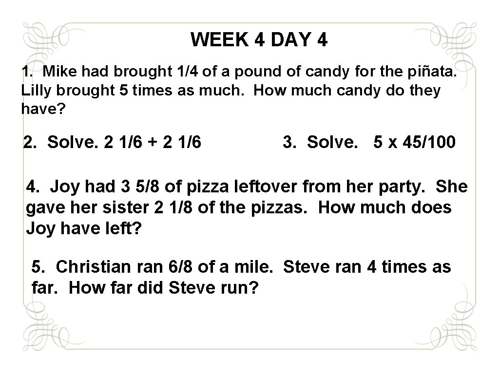 WEEK 4 DAY 4 1. Mike had brought 1/4 of a pound of candy