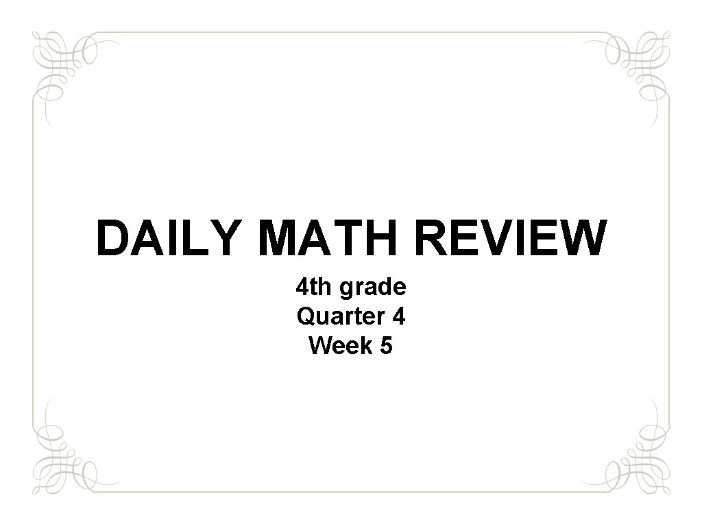 DAILY MATH REVIEW 4 th grade Quarter 4 Week 5 