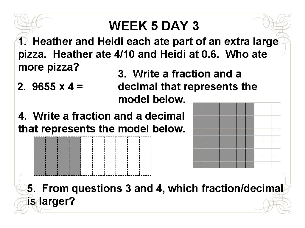 WEEK 5 DAY 3 1. Heather and Heidi each ate part of an extra