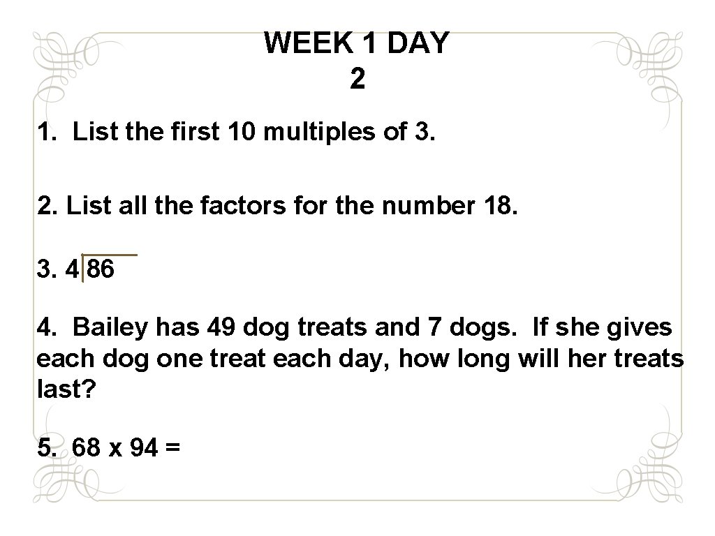 WEEK 1 DAY 2 1. List the first 10 multiples of 3. 2. List