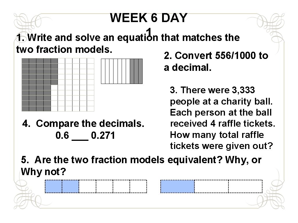 WEEK 6 DAY 1 1. Write and solve an equation that matches the two