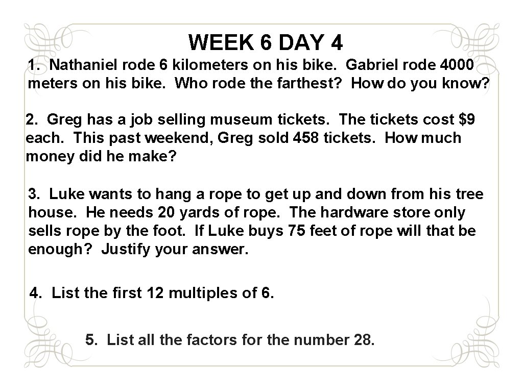 WEEK 6 DAY 4 1. Nathaniel rode 6 kilometers on his bike. Gabriel rode