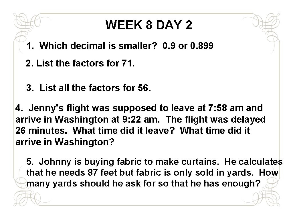 WEEK 8 DAY 2 1. Which decimal is smaller? 0. 9 or 0. 899