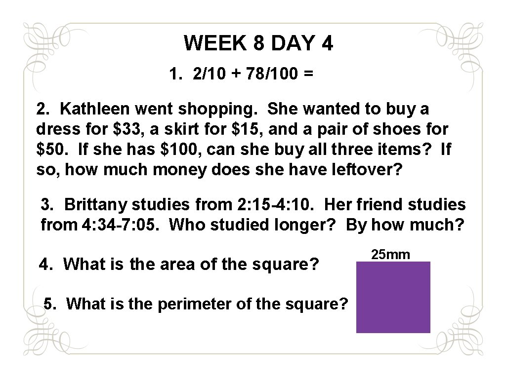 WEEK 8 DAY 4 1. 2/10 + 78/100 = 2. Kathleen went shopping. She