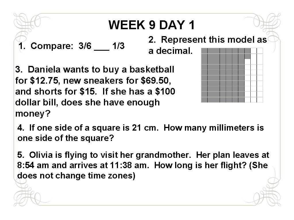 WEEK 9 DAY 1 1. Compare: 3/6 ___ 1/3 2. Represent this model as