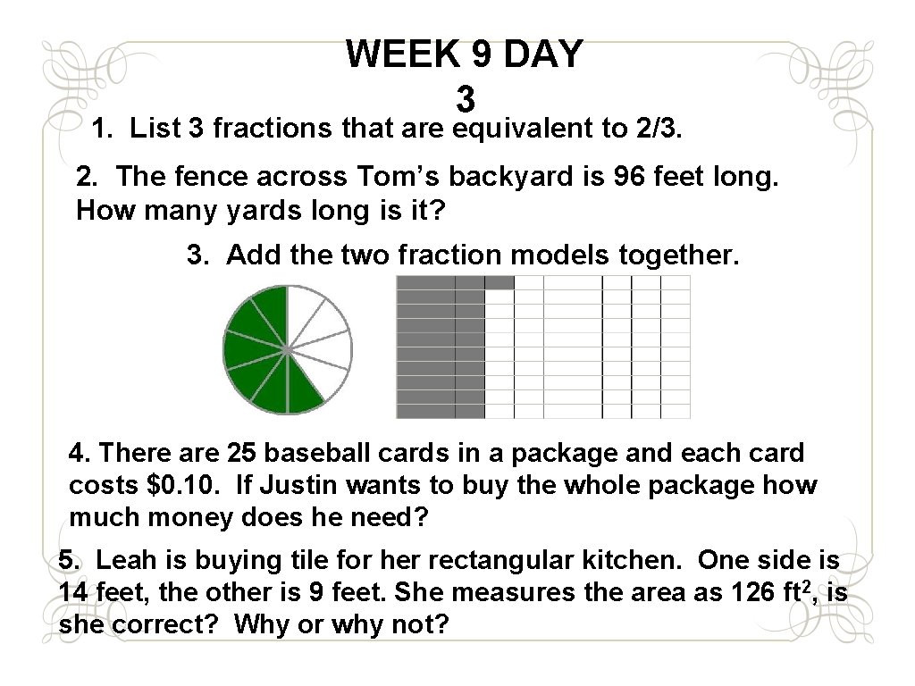 WEEK 9 DAY 3 1. List 3 fractions that are equivalent to 2/3. 2.