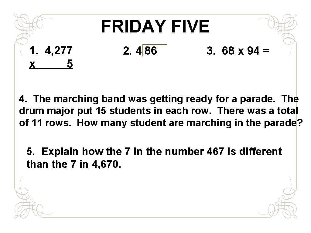 FRIDAY FIVE 1. 4, 277 x 5 2. 4 86 3. 68 x 94