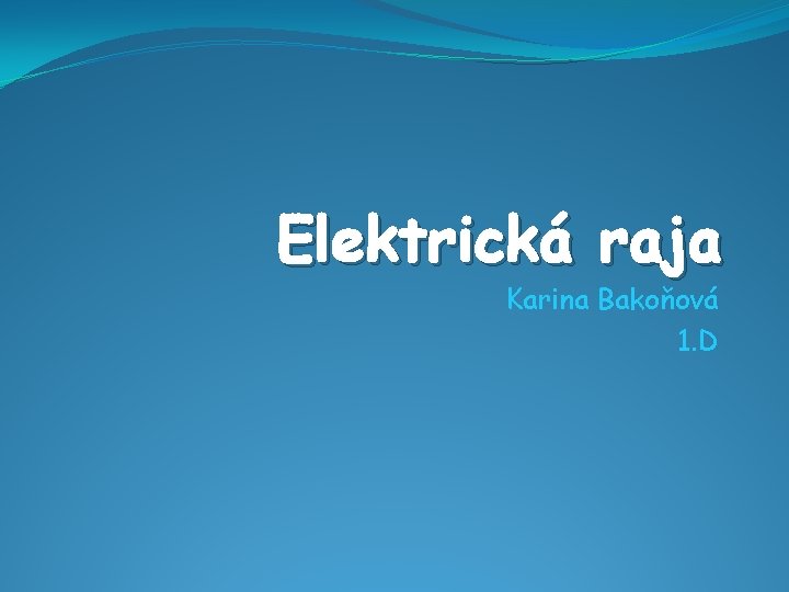 Elektrická raja Karina Bakoňová 1. D 