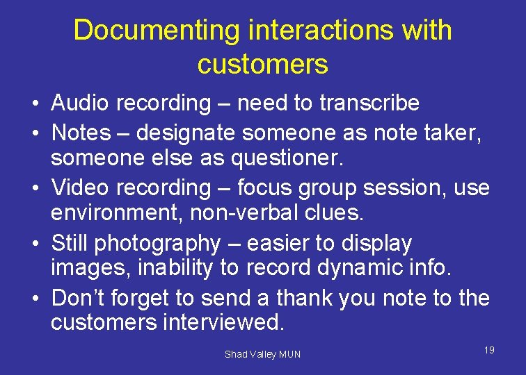 Documenting interactions with customers • Audio recording – need to transcribe • Notes –