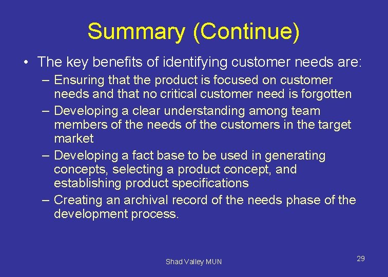 Summary (Continue) • The key benefits of identifying customer needs are: – Ensuring that