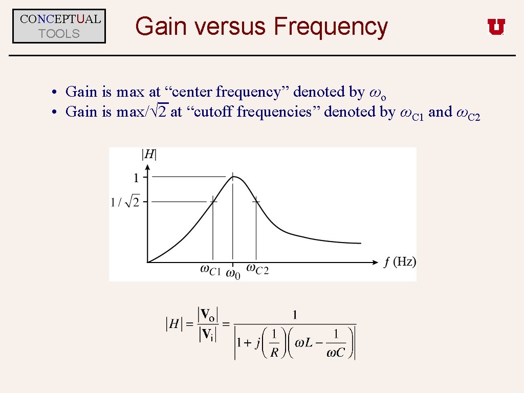 CONCEPTUAL TOOLS Gain versus Frequency • Gain is max at “center frequency” denoted by