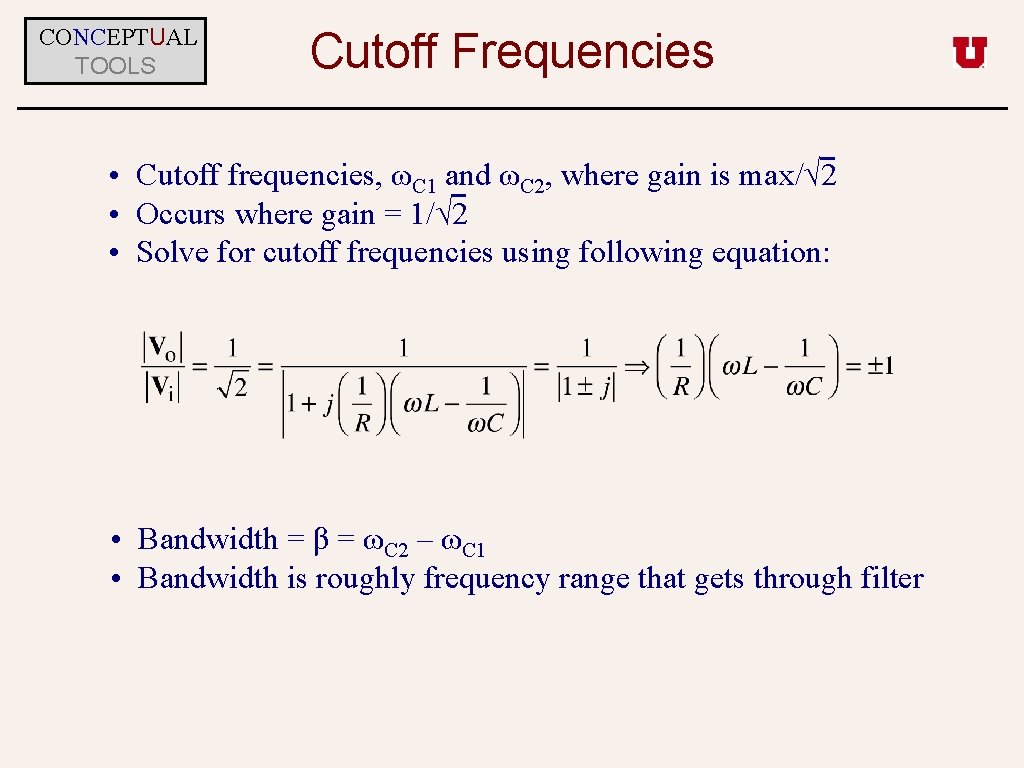 CONCEPTUAL TOOLS Cutoff Frequencies • Cutoff frequencies, ωC 1 and ωC 2, where gain