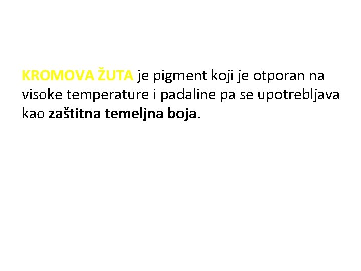 KROMOVA ŽUTA je pigment koji je otporan na visoke temperature i padaline pa se