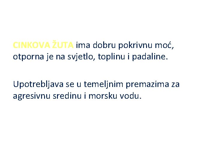 CINKOVA ŽUTA ima dobru pokrivnu moć, otporna je na svjetlo, toplinu i padaline. Upotrebljava