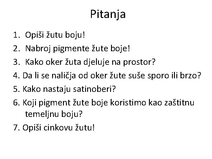 Pitanja 1. Opiši žutu boju! 2. Nabroj pigmente žute boje! 3. Kako oker žuta