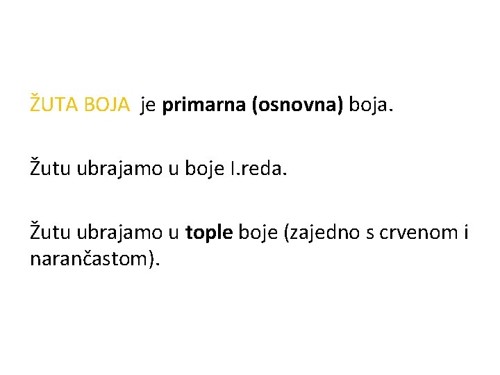 ŽUTA BOJA je primarna (osnovna) boja. Žutu ubrajamo u boje I. reda. Žutu ubrajamo