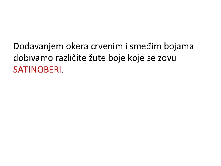 Dodavanjem okera crvenim i smeđim bojama dobivamo različite žute boje koje se zovu SATINOBERI.