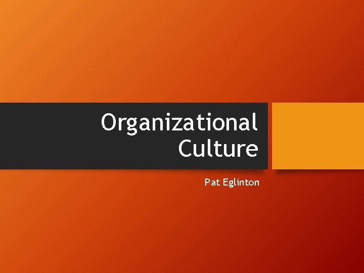 Organizational Culture Pat Eglinton 