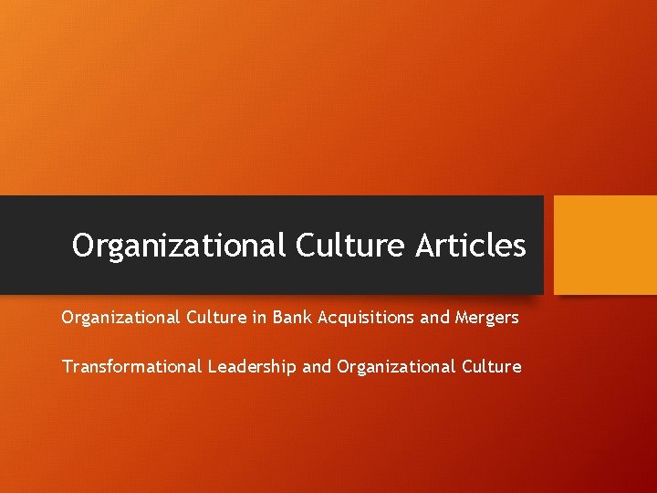 Organizational Culture Articles Organizational Culture in Bank Acquisitions and Mergers Transformational Leadership and Organizational