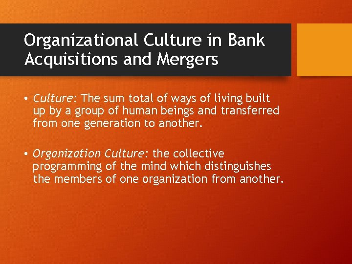 Organizational Culture in Bank Acquisitions and Mergers • Culture: The sum total of ways