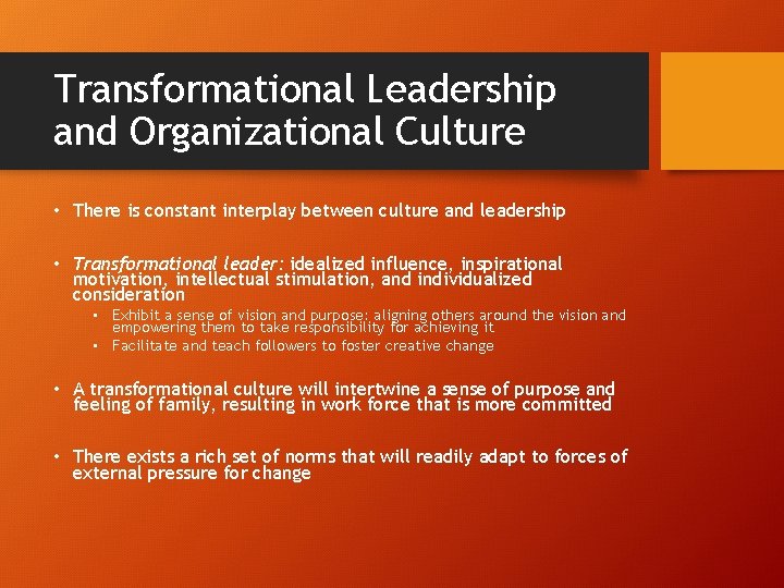 Transformational Leadership and Organizational Culture • There is constant interplay between culture and leadership