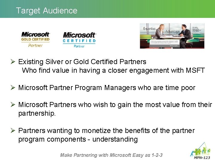 Target Audience Ø Existing Silver or Gold Certified Partners Who find value in having