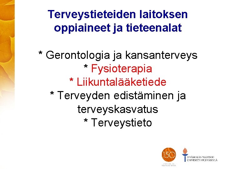 Terveystieteiden laitoksen oppiaineet ja tieteenalat * Gerontologia ja kansanterveys * Fysioterapia * Liikuntalääketiede *