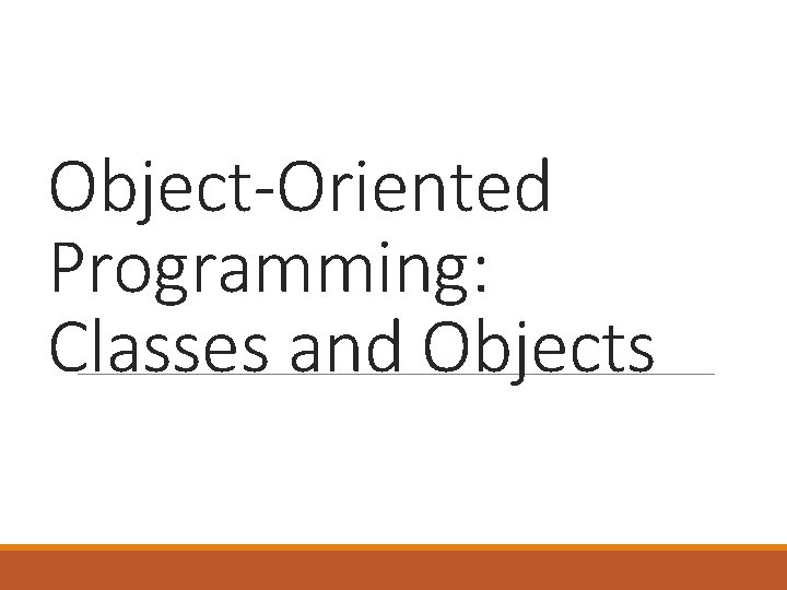 Object-Oriented Programming: Classes and Objects 