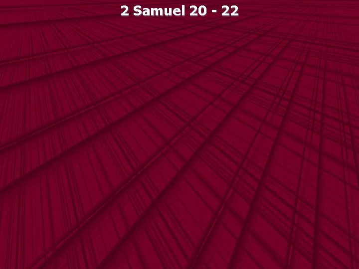 2 Samuel 20 - 22 