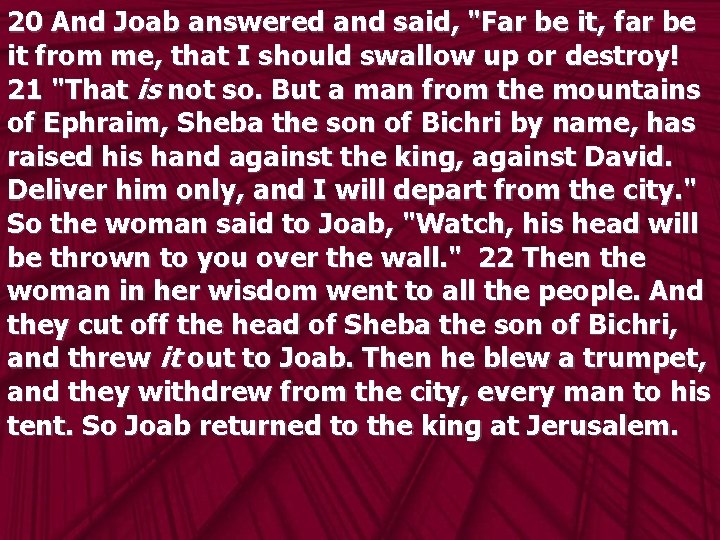 20 And Joab answered and said, "Far be it, far be it from me,