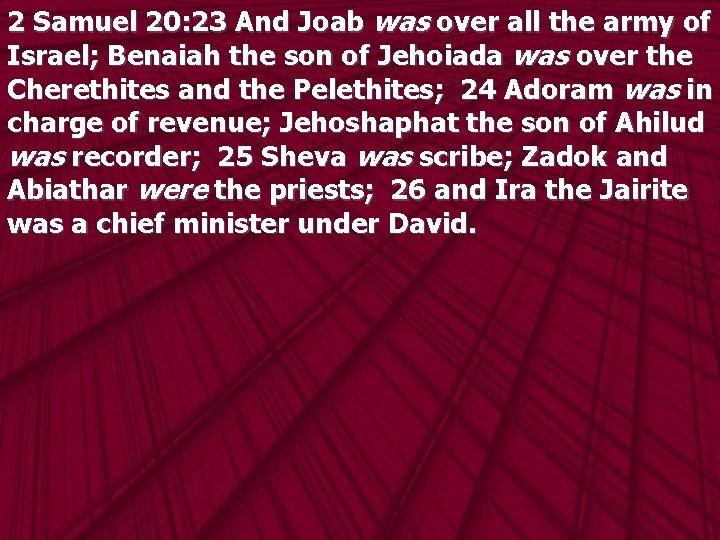 2 Samuel 20: 23 And Joab was over all the army of Israel; Benaiah