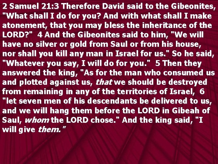 2 Samuel 21: 3 Therefore David said to the Gibeonites, "What shall I do