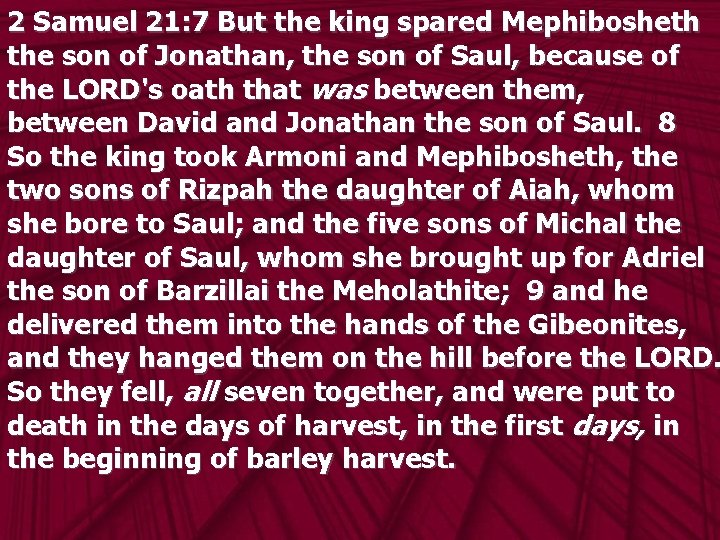 2 Samuel 21: 7 But the king spared Mephibosheth the son of Jonathan, the