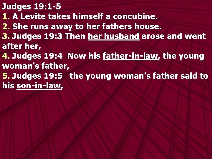 Judges 19: 1 -5 1. A Levite takes himself a concubine. 2. She runs