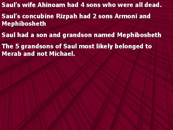 Saul’s wife Ahinoam had 4 sons who were all dead. Saul’s concubine Rizpah had