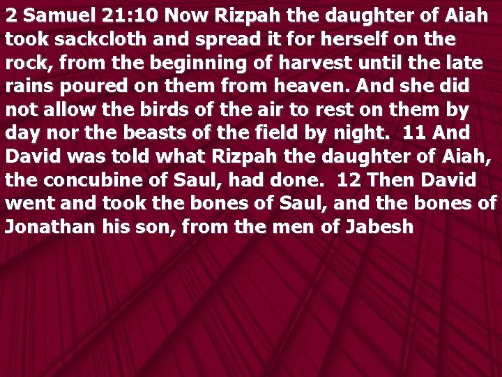 2 Samuel 21: 10 Now Rizpah the daughter of Aiah took sackcloth and spread