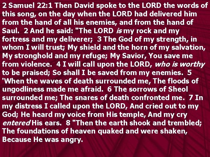 2 Samuel 22: 1 Then David spoke to the LORD the words of this