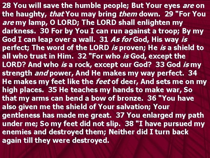 28 You will save the humble people; But Your eyes are on the haughty,